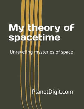 Paperback My theory of spacetime: Unraveling mysteries of space Book