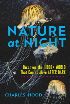 Hardcover Nature at Night: Discover the Hidden World That Comes Alive After Dark Book