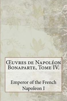 Œuvres de Napoléon Bonaparte, Tome IV. (French Edition)