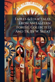 Paperback Fables & Folk-tales From An Eastern Forest, Collected And Tr. By W. Skeat Book