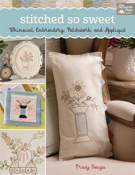 Paperback Stitched So Sweet: Whimsical Embroidery, Patchwork, and Appliqu? Book