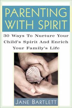 Paperback Parenting with Spirit: 30 Ways to Nurture Your Child's Spirituality and Enrich Your Family's Life Book