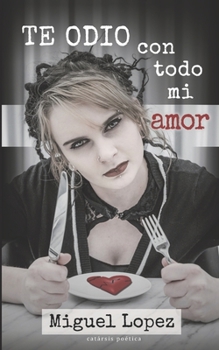 Paperback Te odio con todo mi amor (Catarsis Poética) [Spanish] Book