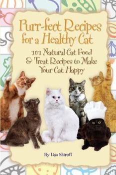 Paperback Purr-Fect Recipes for a Healthy Cat: 101 Natural Cat Food & Treat Recipes to Make Your Cat Happy Book