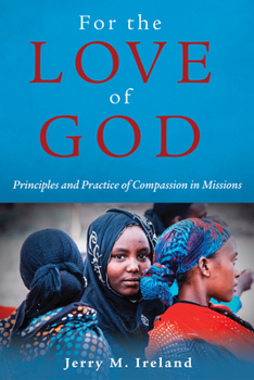 Hardcover For the Love of God: Principles and Practice of Compassion in Missions Book