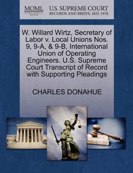 Paperback W. Willard Wirtz, Secretary of Labor V. Local Unions Nos. 9, 9-A, & 9-B, International Union of Operating Engineers. U.S. Supreme Court Transcript of Book