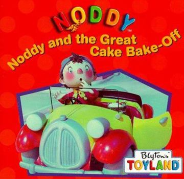 Noddy and the Great Cake Bake-Off (Noddy) - Book  of the Noddy Universe