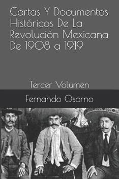 Paperback Cartas Y Documentos Históricos de la Revolución Mexicana de 1908 a 1919: Tercer Volumen [Spanish] Book