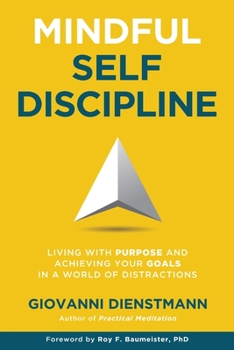 Paperback Mindful Self-Discipline: Living with Purpose and Achieving Your Goals in a World of Distractions Book