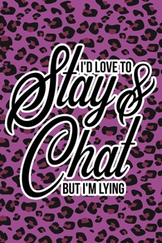 Paperback I'd Love To Stay & Chat But I'm Lying: Purple Leopard Print Sassy Mom Journal / Snarky Notebook Book