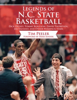 Hardcover Legends of N.C. State Basketball: Dick Dickey, Tommy Burleson, David Thompson, Jim Valvano, and Other Wolfpack Stars Book