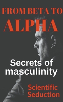 Paperback From Beta to Alpha Secrets of Masculinity Book