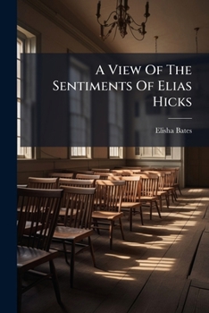 Paperback A View Of The Sentiments Of Elias Hicks Book