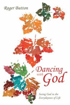 Paperback Dancing with God: Seeing God in the Everydayness of Life Book