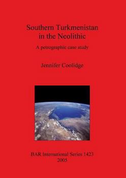 Southern Turkmenistan in the Neolithic: A Petrographic Case Study