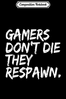 Paperback Composition Notebook: Gamer Funny Gift - Gamers Don't Die They Respawn Journal/Notebook Blank Lined Ruled 6x9 100 Pages Book