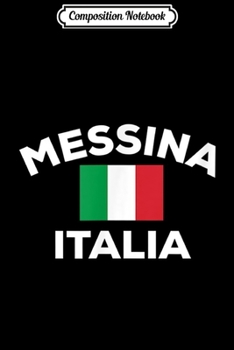 Composition Notebook: Messina Italian Name Family Reunion Italy Italia Flag Gift  Journal/Notebook Blank Lined Ruled 6x9 100 Pages
