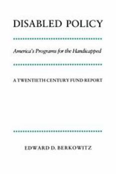 Hardcover Disabled Policy: America's Programs for the Handicapped: A Twentieth Century Fund Report Book