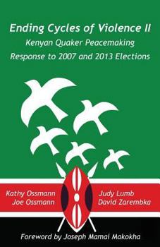 Paperback Ending Cycles of Violence II: Kenyan Quaker Peacemaking Response to 2007 and 2013 Elections Book