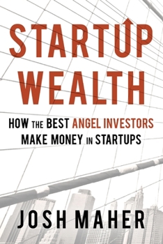 Paperback Startup Wealth: How The Best Angel Investors Make Money In Startups Book