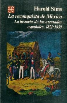 Paperback La Reconquista de Mexico: La Historia de Los Atentados Espanoles, 1821-1830 [Spanish] Book