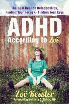 Paperback ADHD According to Zo?: The Real Deal on Relationships, Finding Your Focus, and Finding Your Keys Book
