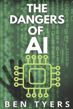Paperback The Dangers Of AI: Whether it's biased machine learning, mass surveillance, or AI-powered misinformation, the dangers are not distant. Book