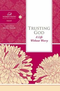Trusting God: A Life Without Worry - Book  of the Women of Faith Study Guide