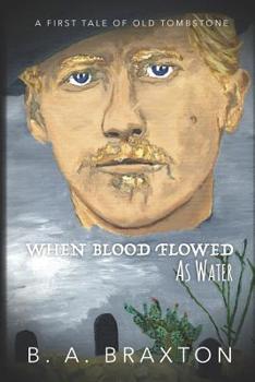 Paperback When Blood Flowed as Water: A First Tale of Old Tombstone Book