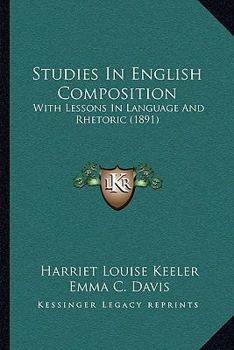 Paperback Studies in English Composition: With Lessons in Language and Rhetoric (1891) Book