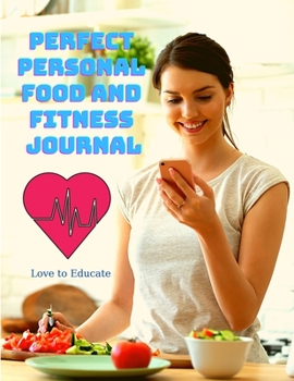 Paperback Perfect Personal Food and Fitness Journal - Daily Planner for a Healthier Lifestyle, Use as a Meal Planner, Diet Journal, Fitness Journal or Weight Lo Book