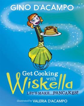 Paperback Get Cooking with Wiskella: Let's Make ... Pancakes! Book