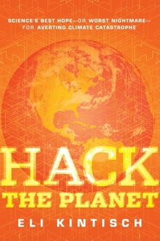 Hardcover Hack the Planet: Science's Best Hope--Or Worst Nightmare--For Averting Climate Catastrophe Book