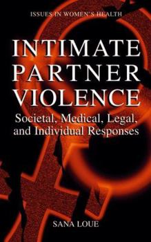 Paperback Intimate Partner Violence: Societal, Medical, Legal, and Individual Responses Book
