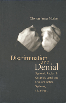 Paperback Discrimination and Denial: Systemic Racism in Ontario's Legal and Criminal Justice System, 1892-1961 Book