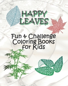 Paperback HAPPY LEAVES - Fun & Challenge Coloring Books for Kids: Drawing and coloring book for kids Ages 6-8, 9-12 - Leaves Coloring books with Challenging dra Book