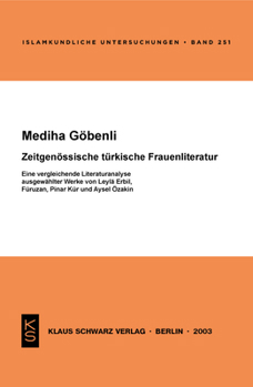 Zeitgenössische Türkische Frauenliteratur: Eine Vergleichende Literaturanalyse Ausgewählter Werke Von Leyla Erbil, Füruzan, Pinar Kür Und Aysel Özakin