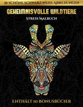 Stress Malbuch (Geheimnisvolle Wildtiere): Dieses Buch besteht aus 30 Malblätter, die zum Ausmalen, Einrahmen und/oder Meditieren verwendet werden ... und wird mit 10 Bonus-PDF- (German Edition)