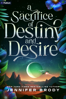 A Sacrifice of Destiny and Desire: An Enemies-To-Lovers Sci-Fi Saga (Sacrifice of Blood and Stars)