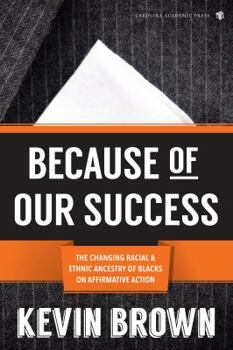 Paperback Because of Our Success: The Changing Racial and Ethnic Ancestry of Blacks on Affirmative Action Book