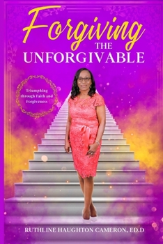 Paperback Forgiving the Unforgivable: Triumphing through Faith and Forgiveness Book