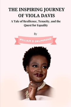 Paperback The Inspiring Journey of Viola Davis: A Tale of Resilience, Tenacity, and the Quest for Equality Book