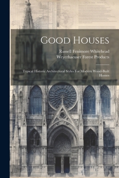 Paperback Good Houses: Typical Historic Architectural Styles For Modern Wood-built Homes Book