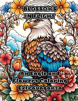 Paperback Blossoms in Flight: An Eagle and Flowers Coloring Extravaganza Book