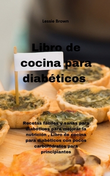 Hardcover Libro de cocina para diabéticos: Recetas fáciles y sanas para diabéticos para mejorar la nutrición, Libro de cocina para diabéticos con pocos ... Cookbook) (Spanish Edition) Book