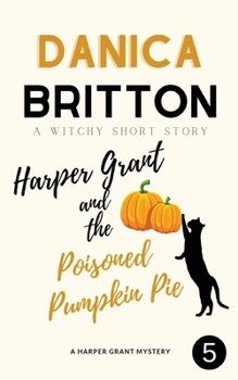 Harper Grant and the Poisoned Pumpkin Pie: A Witchy Short - Book #4.5 of the Harper Grant Mystery