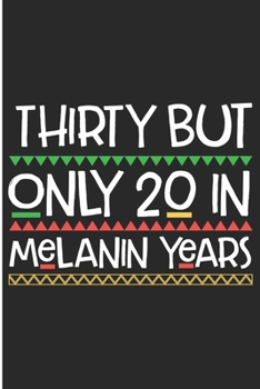 Thirty But Only 20 in Melanin Years: Black Girl Magic 30th Gift Blank Lined Notebook