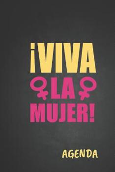 Viva la Mujer! Agenda: Tema Feminista Agenda Mensual y Semanal + Organizador I A�o Escolar Agosto 2019 a Julio 2020 6 x 9 in