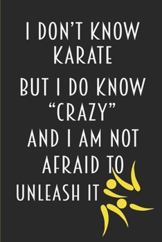Paperback I Don't Know Karate But I Do Know Crazy And I Am Not Afraid To Unleash It: Blank Notebook Journal Lined Wide Ruled Funny Snarky Gift Book