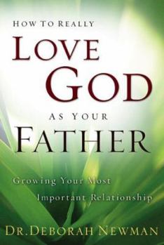 Paperback How to Really Love God as Your Father: Growing Your Most Important Relationship Book